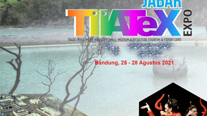 JABAR TIATEX EXPO 2021 (PAMERAN PARIWISATA, PERDAGANGAN, PERINDUSTRIAN, INVESTASI, PERIKANAN DAN PERTANIAN UKM)