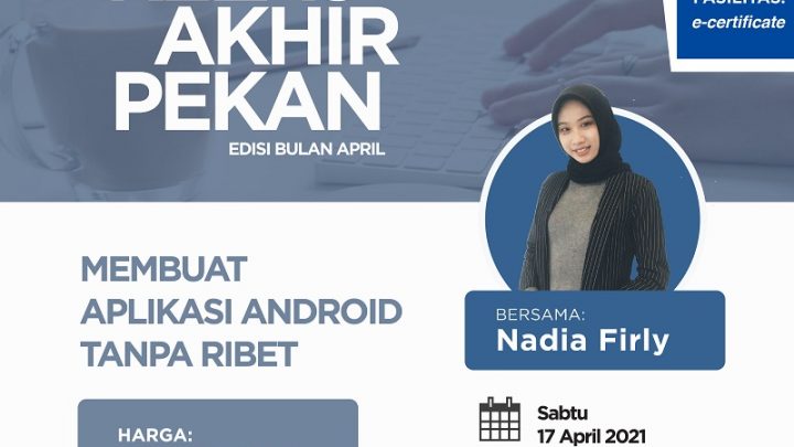 KELAS AKHIR PEKAN: Membuat Aplikasi Android tanpa Ribet bersama Nadia Firly