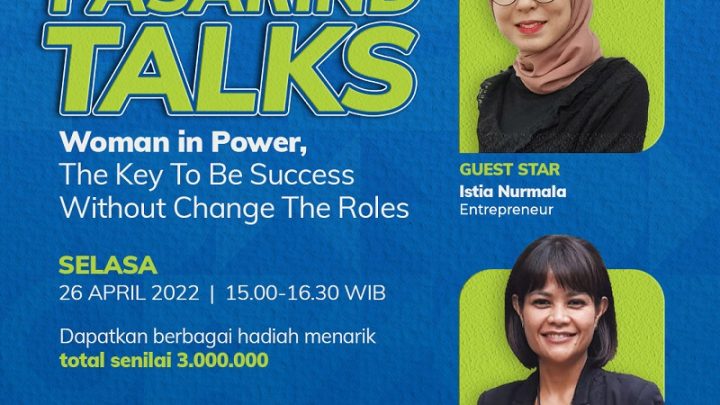 Pasarind Talks – Woman in Power, The Key To Be Success Without The Change The Roles