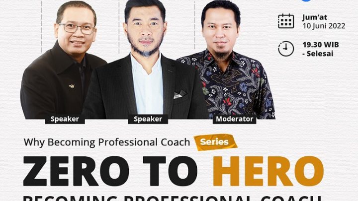 Webinar Series Why Becoming Professional Coach. Seri 1 “ZERO TO HERO – BECOMING PROFESSIONAL COACH”