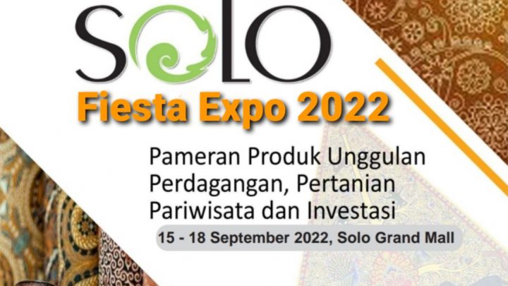 SOLO FIESTA EXPO 2022 (PAMERAN PRODUK UNGGULAN, PARIWISATA, CRAFT, INVESTASI)