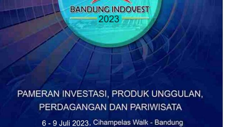 BANDUNG INDOVEST 2023 (PAMERAN PRODUK UNGGULAN INDONESIA, PARIWISATA DAERAH, PELUANG INVESTASI)