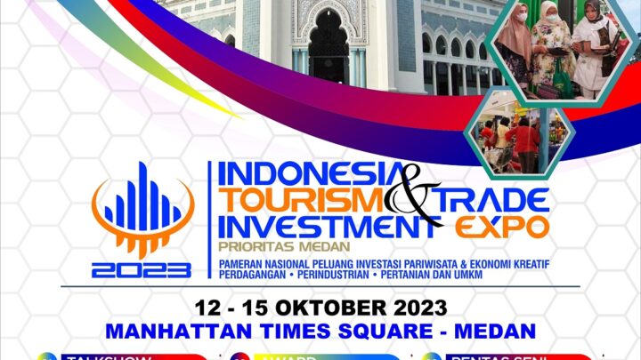 Indonesia Tourism & Trade Investment Expo 2023 “Prioritas Medan”