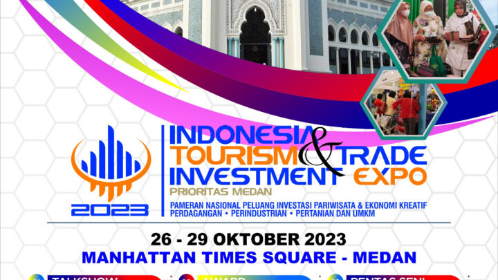 Indonesia Tourism & Trade Investment Expo 2023 “Prioritas Medan”